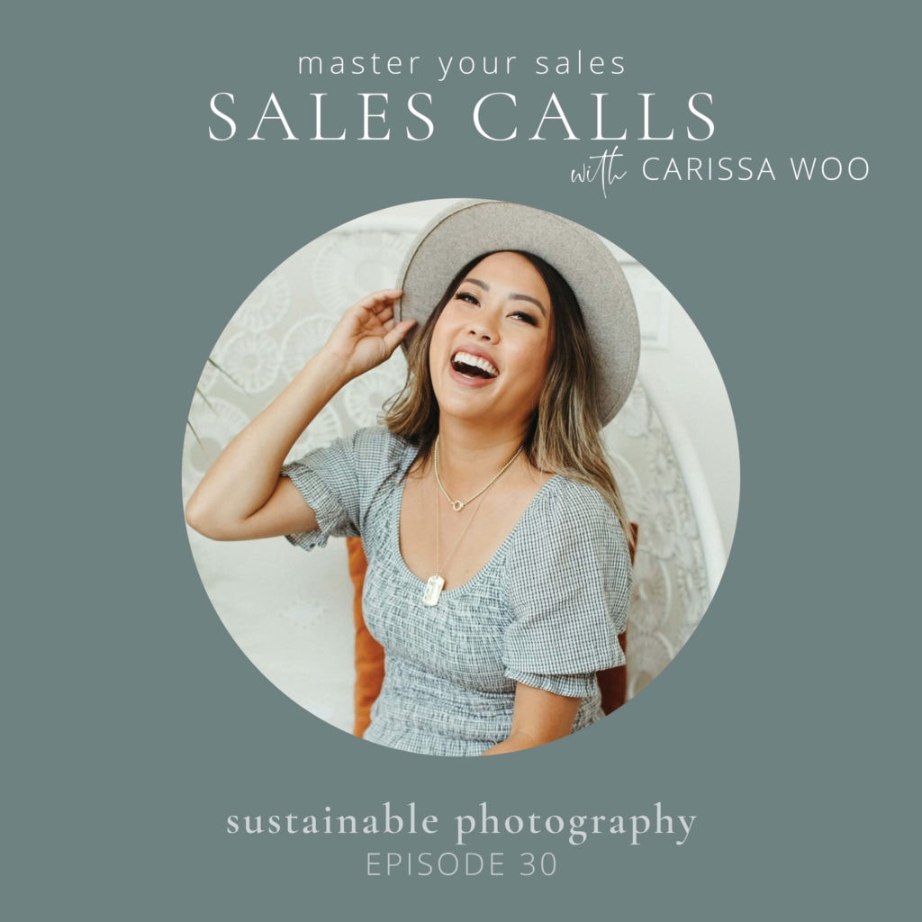 Podcast cover for episode 30 of Sustainable Photography. Master your sales calls with Carissa Woo.
