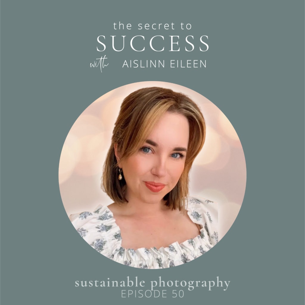 Sustainable Podcast Cover Episode 50 "Achieve an abundance mindset in photography with Aislinn Eileen"